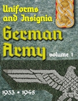 Uniform and Insignia or the German Army 1933 - 1945: Volume 1 B09JDXNVST Book Cover