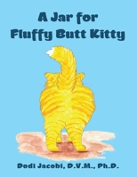 A Jar for Fluffy Butt Kitty 1665539445 Book Cover