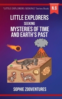 Little Explorers Seeking - Mysteries of Time and Earth's Past: Uncovering Ancient Secrets and Fossils from the Past B0CTCHN55D Book Cover