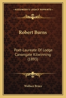 Robert Burns: Poet-Laureate Of Lodge Canongate Kilwinning (1893) 054873464X Book Cover