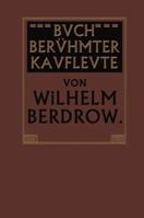 Buch Beruhmter Kaufleute: Manner Von Tatkraft Und Unternehmungsgeist in Ihrem Lebensgange Geschildert 3662337339 Book Cover