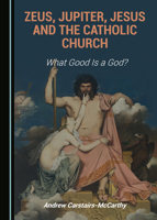 Zeus, Jupiter, Jesus and the Catholic Church 1527575519 Book Cover