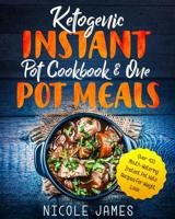 Ketogenic Instant Pot Cookbook & One Pot Meals: Over 100 Mouth-Watering Instant Pot Keto Recipes For Weight Loss 1091772126 Book Cover