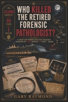 WHO KILLED THE RETIRED FORENSIC PATHOLOGIST?: A Cruise Ship Murder Deduction Challenge Consisting of 35,000 Suspects, 10 Clues,1 Killer. (MODERN MYSTERY FILES) B0H41W43CL Book Cover