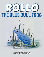 Rollo the Blue Bull Frog 1491858699 Book Cover