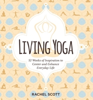 Living Yoga: 52 Weeks of Inspiration to Center and Enhance Everyday Life 164643028X Book Cover