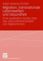 Migration, Transnationale Lebenswelten Und Gesundheit: Eine Qualitative Studie Uber Das Gesundheitshandeln Von Migrantinnen 3531154230 Book Cover