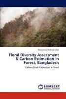 Floral Diversity Assessment & Carbon Estimation in Forest, Bangladesh 384658407X Book Cover