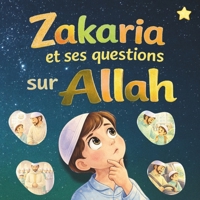 Zakaria et ses Questions sur Allah: Petites histoires islamiques pour découvrir Allah avec douceur (French Edition) B0GJLNFJ4Y Book Cover