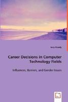 Career Decisions in Computer Technology Fields: Influences, Barriers, and Gender Issues 3639018923 Book Cover