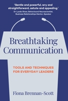 Breathtaking Communication: Tools and Techniques for Everyday Leaders 1739216601 Book Cover
