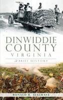 Dinwiddie County, Virginia: : A Brief History 1540232395 Book Cover