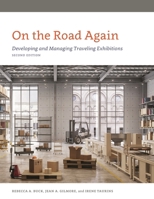 On the Road Again: Developing and Managing Traveling Exhibitions, Second Edition 1538130777 Book Cover