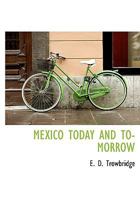 Mexico To-Day and To-Morrow 1246453045 Book Cover