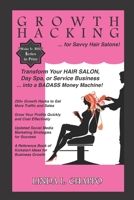Growth Hacking for Hair Salons: Transform Your Hair Salon, Day Spa, or Service Business Into a BADASS Money Machine! (Salon Success) 0982327943 Book Cover