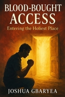 Blood-Bought Access: Entering the Holiest Place (Faith) B0FLJ8JC5B Book Cover