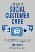 Winning at Social Customer Care: How Top Brands Create Engaging Experiences on Social Media 1542732387 Book Cover