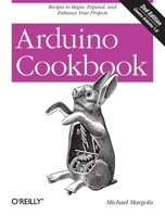 Arduino Cookbook: Recipes to Begin, Expand, and Enhance Your Projects 1449313876 Book Cover