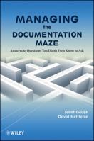 Managing the Documentation Maze: Answers to Questions You Didn't Even Know to Ask 0470467088 Book Cover