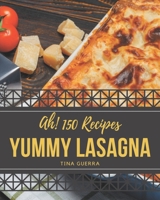 Ah! 150 Yummy Lasagna Recipes: Yummy Lasagna Cookbook - Your Best Friend Forever B08JLHQMD9 Book Cover