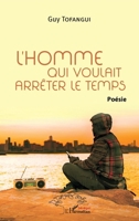 L'homme qui voulait arrêter le temps: Poésie (Harmattan Sénégal) (French Edition) 2343175691 Book Cover