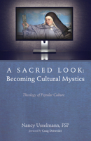 A Sacred Look: Becoming Cultural Mystics: Theology of Popular Culture 1532635710 Book Cover
