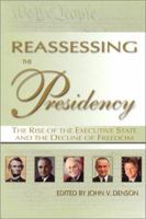 Reassessing the Presidency : The Rise of the Executive State and the Decline of Freedom 0945466293 Book Cover