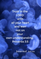 TRUST IN THE LORD WITH ALL YOUR HEART, AND LEAN NOT ON YOUR OWN UNDERSTANDING. -PROVERBS 3:5: My Prayer Journal, For Meditation & Reflection for a Godly life. 1707046794 Book Cover