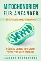 Mitochondrien für Anfänger: Symptome und Therapie. Für ein Leben mit mehr Vitalität und Energie. 1976200431 Book Cover