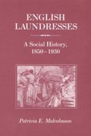 English Laundresses: A Social History, 1850-1930 (Working Class in European History) 0252012933 Book Cover