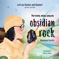Let's go Backer and Backer!: The Lovely, Shiny, Smooth Obsidian Rock B0HG6X99FR Book Cover