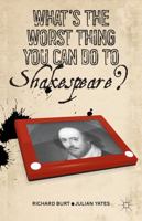 What's the Worst Thing You Can Do to Shakespeare? 1137270489 Book Cover