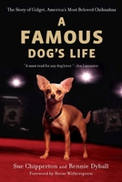 A Famous Dog's Life: The Story of Gidget, America's Most Beloved Chihuahua 0451233093 Book Cover