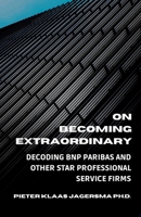 On Becoming Extraordinary: Decoding BNP Paribas and other Star Professional Service Firms B08673MDRR Book Cover