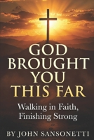 God Brought You This Far:: Walking in Faith, Finishing Strong B0FY73Y2F9 Book Cover