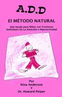 A.D.D. el método natural: una ayuda para niños con trastorno deficitario de atención e hiperactividad 1884820492 Book Cover