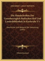 Die Handschriften Der Grossherzoglich Badischen Hof Und Landesbibliothek In Karlsruhe V1: Geschichte Und Bestand Der Sammlung 1161185011 Book Cover