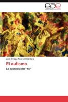 El autismo: La ausencia del "Yo" 3847363948 Book Cover