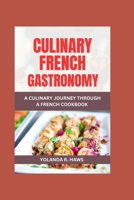 Culinary French Gastronomy: A Journey Through a French Cookbook B0CJBC5MXD Book Cover