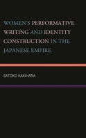 Women's Performative Writing and Identity Construction in the Japanese Empire 1793611602 Book Cover