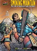 The Smoking Mountain: The Story of Popocatepetl and Iztaccihuatl (An Aztec Legend) (Graphic Universe) 1580138268 Book Cover