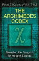 The Archimedes Codex: Revealing the Secrets of the World's Greatest Palimpsest 0753823721 Book Cover