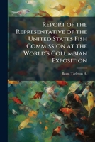 Report of the representative of the United States fish commission at the World's Columbian exposition 1172578583 Book Cover