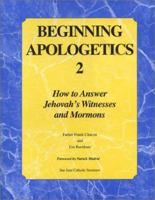 Beginning Apologetics 2: How to Answer Jehovah's Witnesses and Mormons 1930084013 Book Cover