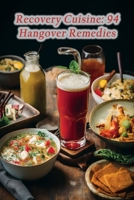 Recovery Cuisine: 94 Hangover Remedies B0CLVSDPS4 Book Cover