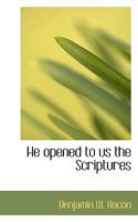 He Opened to us the Scriptures 0530664097 Book Cover