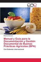 Manual y Guía para la Documentación y Gestión Documental de Buenas Prácticas Agrícolas (BPA): Con Estándar Internacional 6200386870 Book Cover