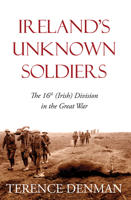 Ireland's Unknown Soldiers: The 16th Irish Division in the 0716532581 Book Cover