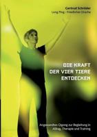 Die Kraft der vier Tiere entdecken: Angewandtes Qigong zur Begleitung in Alltag, Therapie und Training 3744819612 Book Cover