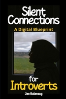 Silent Connections: A Digital Blueprint for Introverts B0DS9DFSC8 Book Cover